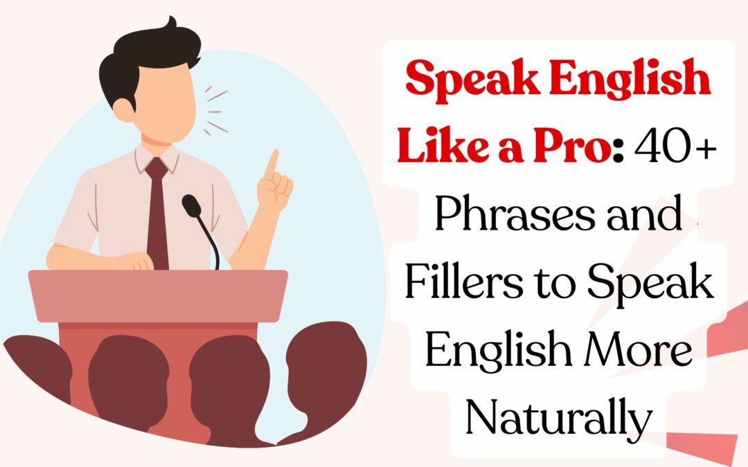 Speak English Like a Pro: 40+ Phrases and Fillers to Speak English More Naturally