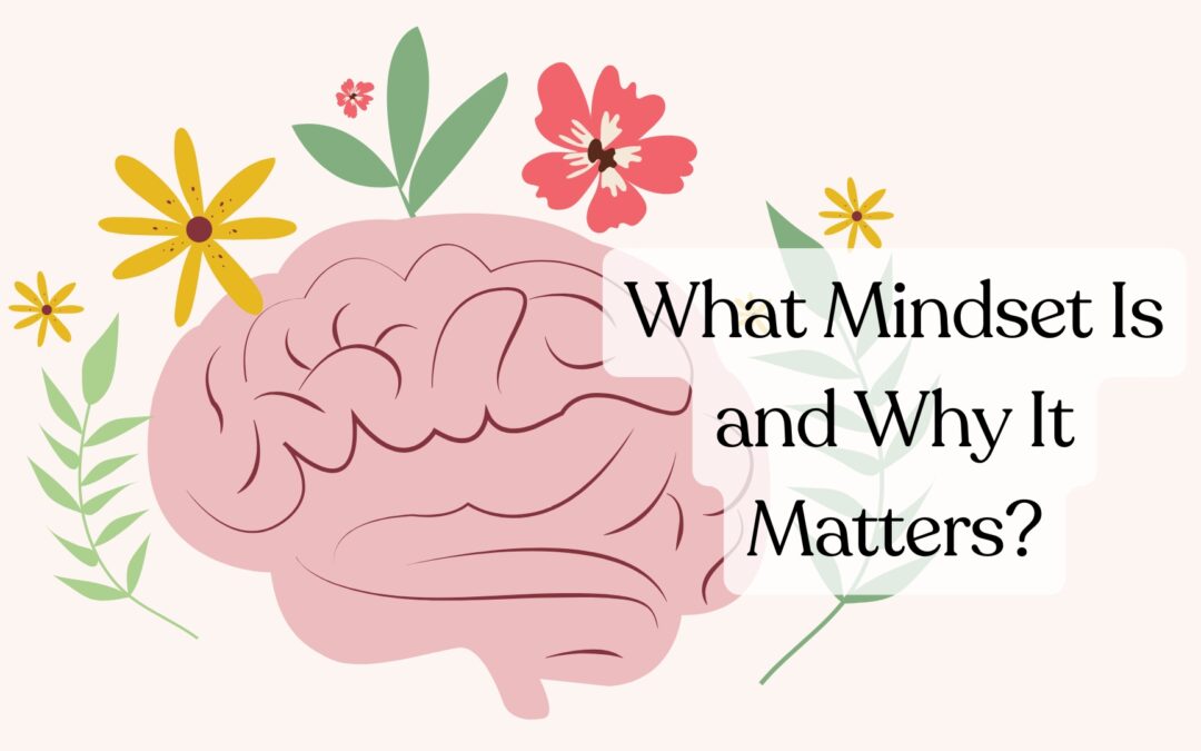 What Mindset Is and Why It Matters?