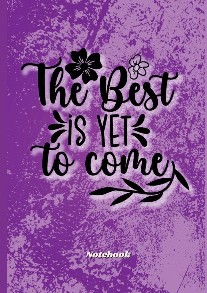 Notebook with inspiration quotes "The best is yet to come"