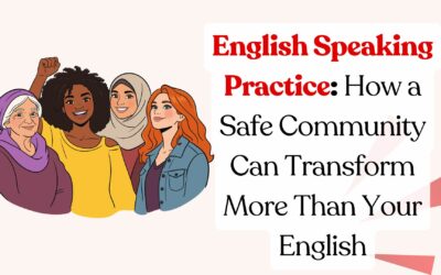 English Speaking Practice: How a Safe Community Can Transform More Than Your English